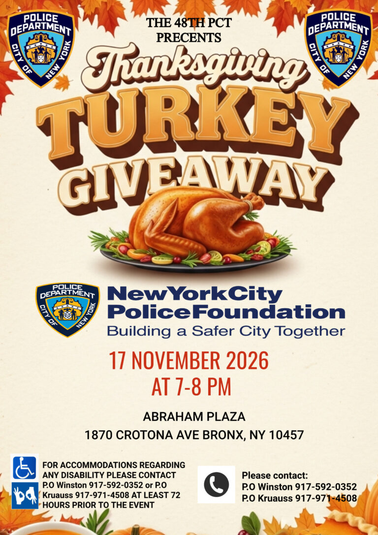 Thanksgiving Turkey Giveaway on Tuesday, November 17th, at Abraham Plaza: 1870 Crotona Avenue, Bronx, NY 10457, from 7–8 PM. Hosted by the NYPD's 48th Precinct and the New York City Police Foundation.